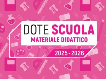 Dote Scuola - componente Materiale Didattico anno scolastico e formativo 2025/2026, e Borsa di Studio statale anno scolastico 2024/2025 Dote Scuola - componente Materiale Didattico anno scolastico e formativo 2025/2026, e Borsa di Studio statale anno scolastico 2024/2025